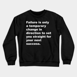 Failure is only a temporarychange in direction to set you straight for your next succes Crewneck Sweatshirt